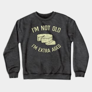 I'm Not Old I'm Extra Aged Crewneck Sweatshirt